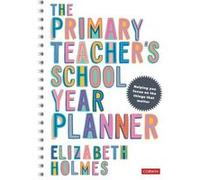 The Primary Teachers School Year Planner by Elizabeth Holmes Elizabeth Holmes (Auteur)