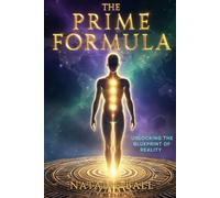 The PRIME Formula: Unlocking The Blueprint Of Reality