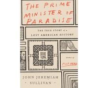 The Prime Minister of Paradise: The True Story of a Lost American History