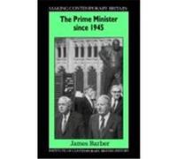 The Prime Minister Since 1945, Making Contemporary Britain Series James Barber (Auteur)