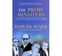 The Prime Ministers: An Intimate Narrative of Israeli Leadership