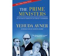 The Prime Ministers: An Intimate Narrative of Israeli Leadership