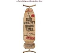 The Prime Minister's Ironing Board and Other State Secrets: True Stories from the Government Archives Macqueen, Adam (Auteur)