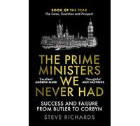 The Prime Ministers We Never Had: Success and Failure from Butler to Corbyn