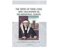 The Prime Of Their Lives: Wise Old Women In Pre-Industrial Europe