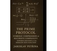The Prime Protocol: Symbolic Compression of Recursive Complexity: Towards Solution of the Riemann Zeta Function