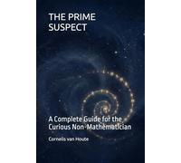 THE PRIME SUSPECT: A Complete Guide for the Curious Non-Mathematician