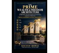 The Prime Wealth & Freedom Architecture: Navigating Retirement Transition, Sequence of Returns Risk, SWPs, Health Shielding, and Legacy Architecture in Modern India (Ages 50-65 Edition)