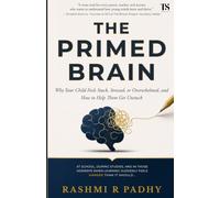 The Primed Brain: Why Your Child Feels Stuck, Stressed, or Overwhelmed and How to Help Them Learn Better