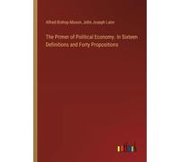 The Primer Of Political Economy. In Sixteen Definitions And Forty Propositions