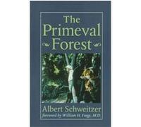 The Primeval Forest, Albert Schweitzer Library Albert Schweitzer Institute for the Humanities, Albert Schweitzer (Auteur)