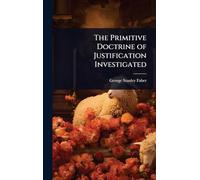 The Primitive Doctrine of Justification Investigated