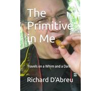 The Primitive in Me: Travels on a Whim and a Dare