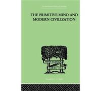 The Primitive Mind And Modern Civilization by Charles Roberts Aldrich Charles Roberts Aldrich (Auteur)