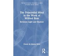 The Primordial Mind in the Work of Wilfred Bion: Between Light and Shadow