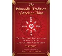 The Primordial Tradition of Ancient China The Esoteric Foundation of the I Ching and Chinese Cosmology - Matgioi - Inner Traditions - ebook (ePub) - Livre
