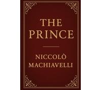 The Prince: A Classic of Political Philosophy