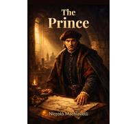 The Prince: A Guided Edition on Power, Strategy, and Statecraft