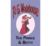The Prince And Betty - From The Manor Wodehouse Collection, A Selection From The Early Works Of P. G. Wodehouse