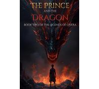 The Prince and The Dragon: Book Two of The Legends of Overa
