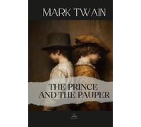 The Prince and the Pauper: A Classic Novel of Switched Lives and Moral Awakening (Original 1881 Text)