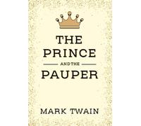 THE PRINCE AND THE PAUPER: A Literary Gem by Mark Twain
