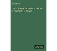 The Prince and the Pauper. A Tale for Young People of All Ages