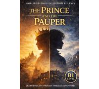 The Prince and the Pauper for English Learners (B1): A Structured Graded Reader with Clear Vocabulary, Reading Practice, and Meaningful Life Lessons