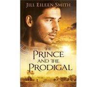 The Prince and the Prodigal by Jill Eileen Smith Jill Eileen Smith (Auteur)