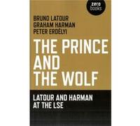 The Prince And The Wolf: Latour And Harman At The Lse (Paperback) Bruno Latour, Graham Harman, Peter Erdelyi (Auteur)