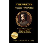 The Prince: Annotated Comprehensive Literary Study with Chapter by Chapter Synopsis and Analysis