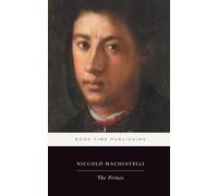 The Prince (Annotated For Modern Readers): A Renaissance Classic of Power, Statecraft, Leadership, War, and Political Survival