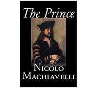 The Prince By Nicolo Machiavelli, Political Science, History & Theory, Literary Collections, Philosophy
