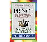 The Prince (Condensed Classics): History's Greatest Guide To Attaining And Keeping Power- Now In A Special Condensation