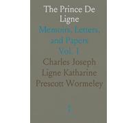 The Prince De Ligne: Memoirs, Letters, and Papers