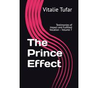 The Prince Effect: Testimonies of Impact and Fulfilled Vocation - Volume 7