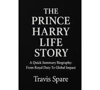 The Prince Harry Life Story: A Quick Summary Biography: From Royal Duty To Global Impact