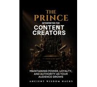 The Prince Interpreted for Content Creators: Maintaining Power, Loyalty, and Authority as Your Audience Grows