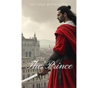 The Prince: Mastering Power and Politics in a Turbulent World