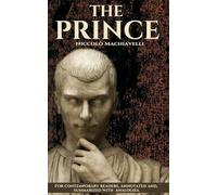 The Prince | Niccolò Machiavelli: A Modern English Edition with Annotations, Summaries, and Analogies