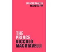 The Prince: Niccolò Machiavelli (New Modern Translation by Comprehendible Classics)