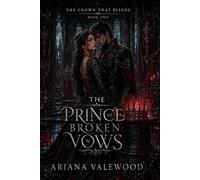 The Prince of Broken Vows: A Dark Royal Romantasy of Bleeding Crown Magic, Broken Vows, Forbidden Power