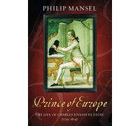 The Prince of Europe: The Life of Charles-Joseph De Ligne 1735-1814