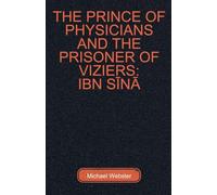The Prince of Physicians and the Prisoner of Viziers: Ibn Sīnā