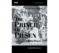 The Prince Of Pilsen: The 1903 Musical Comedy: Complete Book And Lyrics (Historical Libretto Series)