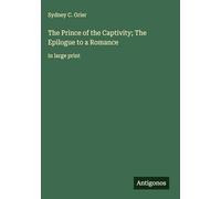 The Prince of the Captivity; The Epilogue to a Romance: in large print