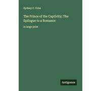 The Prince of the Captivity; The Epilogue to a Romance: in large print