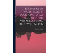 The Prince Of Wales' Eastern Book, A Pictorial Record Of The Voyages Of H.M.S. "Renown", 1921-1922