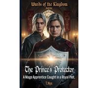 The Prince’s Protector: A Mage Apprentice Caught in a Royal Plot.