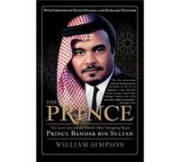 The Prince The Secret Story of the Worlds Most Intriguing Royal Prince Bandar Bin Sultan by William Simpson William Simpson (Auteur)